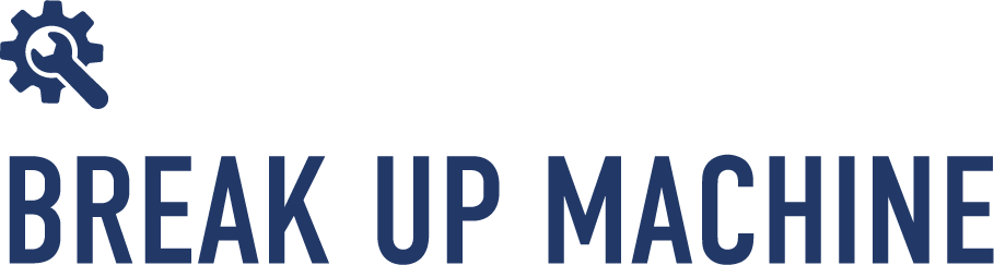 BREAK UP MACHINE